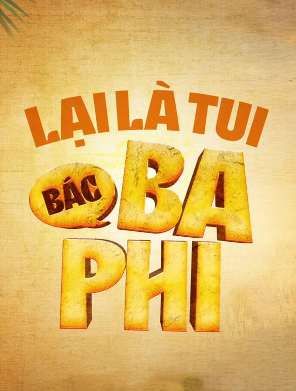 Xem Phim Lại Là Tui, Bác Ba Phi Vietsub HD Online